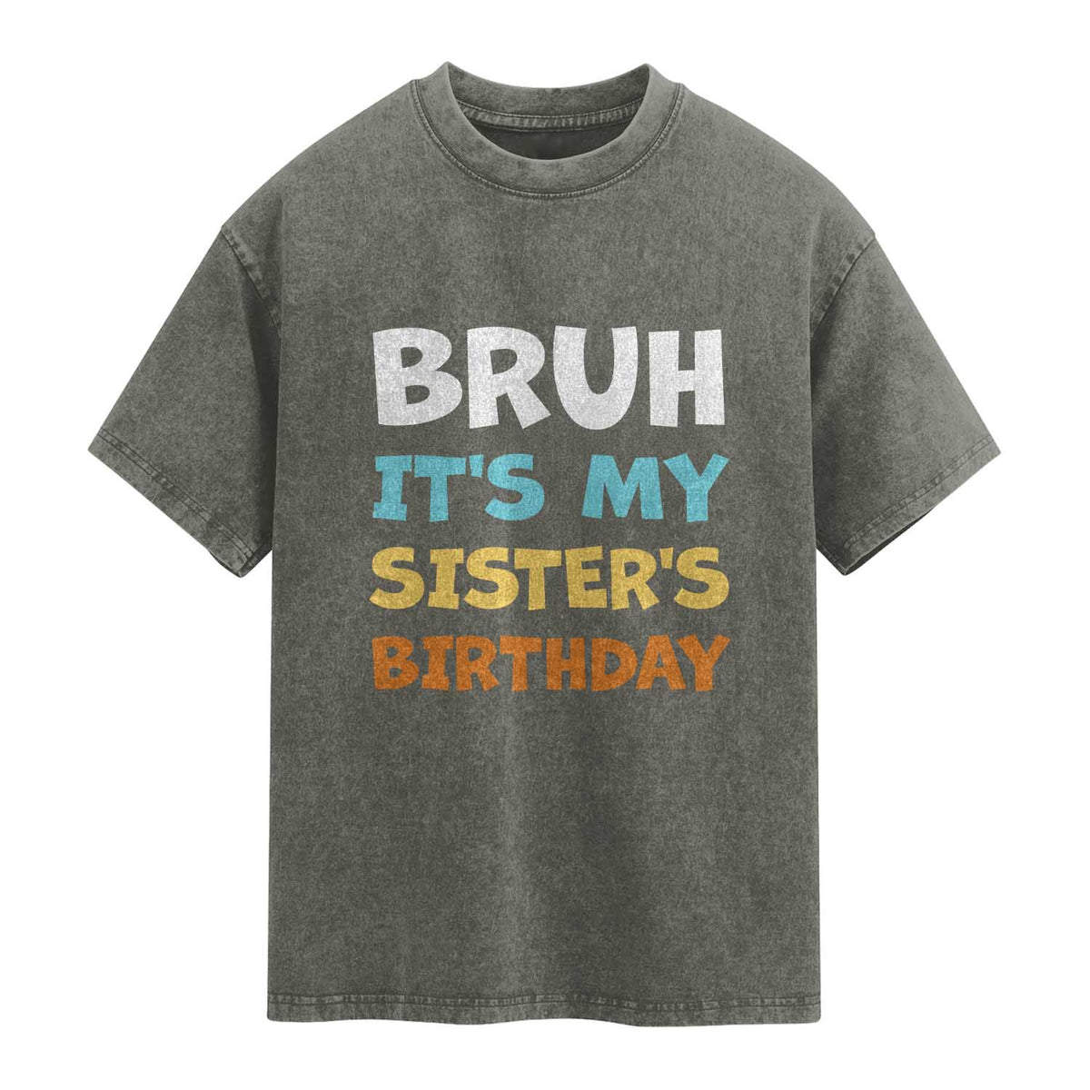 Funny Brother Washed Cotton T-Shirt Bruh Its My Sisters Birthday Meme
