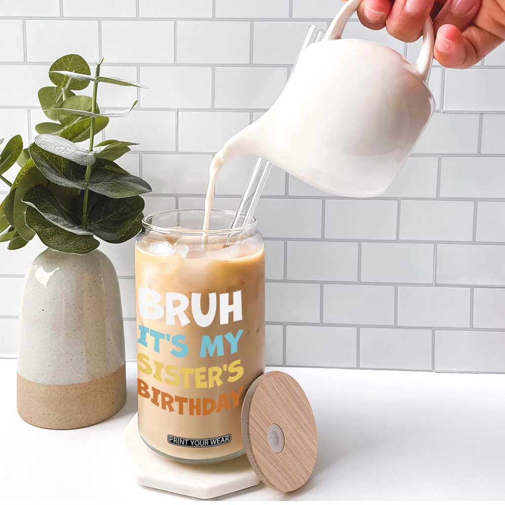 Funny Brother Glass Can Bruh Its My Sisters Birthday Meme TS10 Print Your Wear