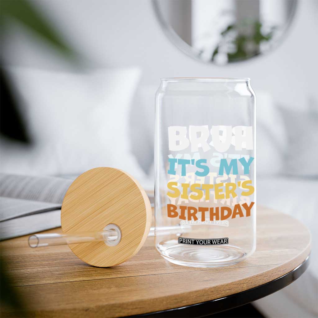 Funny Brother Glass Can Bruh Its My Sisters Birthday Meme TS10 Print Your Wear