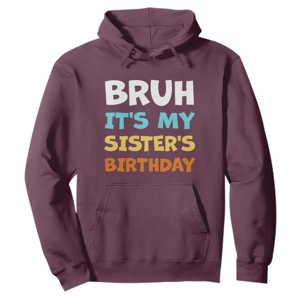Funny Brother Hoodie Bruh Its My Sisters Birthday Meme TS10 Maroon Print Your Wear