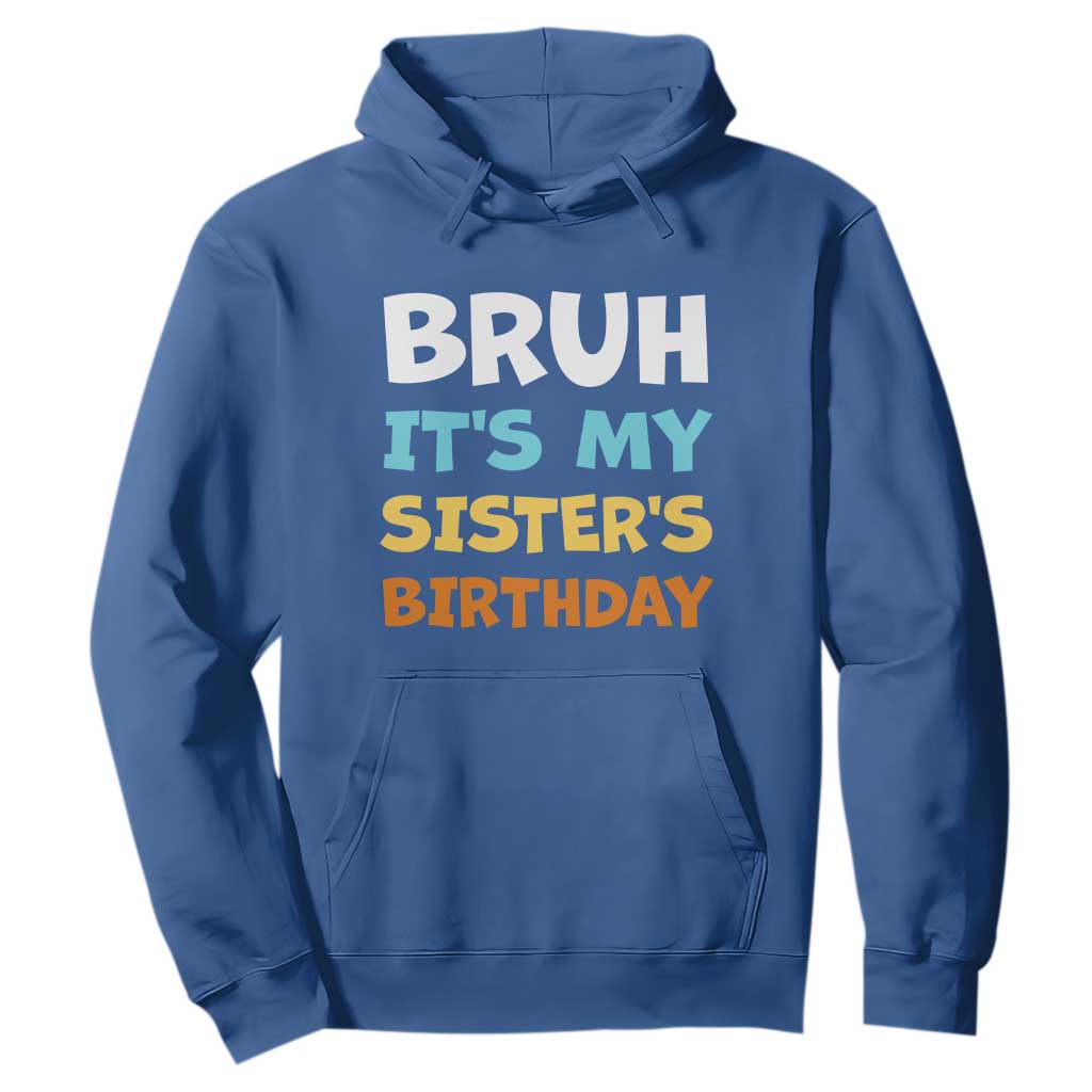 Funny Brother Hoodie Bruh Its My Sisters Birthday Meme TS10 Royal Blue Print Your Wear