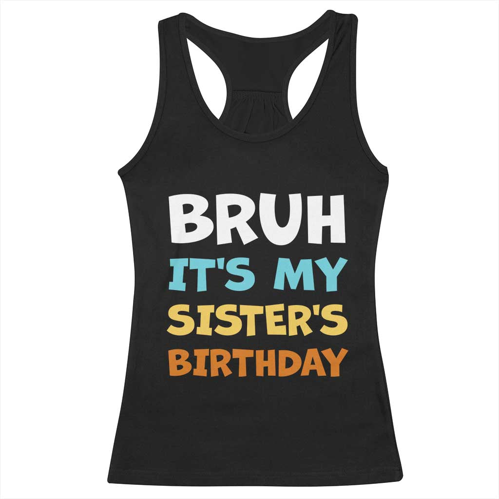 Funny Brother Racerback Tank Top Bruh Its My Sisters Birthday Meme TS10 Black Print Your Wear