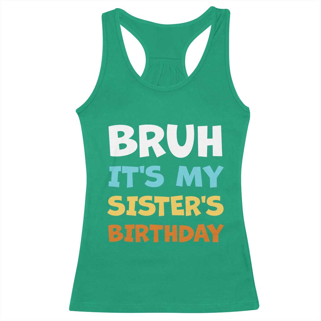 Funny Brother Racerback Tank Top Bruh Its My Sisters Birthday Meme TS10 Irish Green Print Your Wear