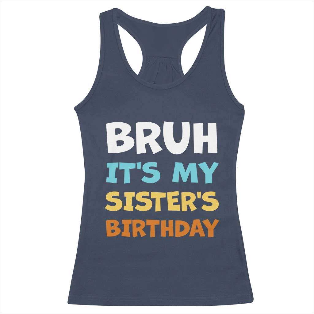 Funny Brother Racerback Tank Top Bruh Its My Sisters Birthday Meme TS10 Navy Print Your Wear