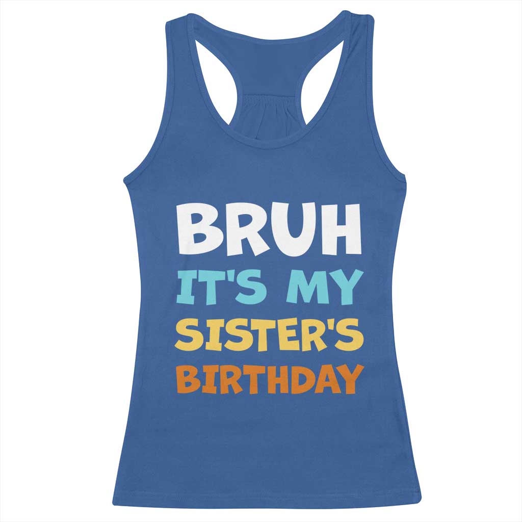 Funny Brother Racerback Tank Top Bruh Its My Sisters Birthday Meme TS10 Royal Blue Print Your Wear