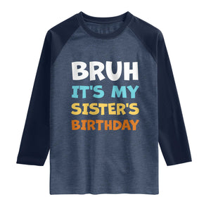 Funny Brother Raglan Shirt Bruh Its My Sisters Birthday Meme TS10 Heather Denim Navy Print Your Wear