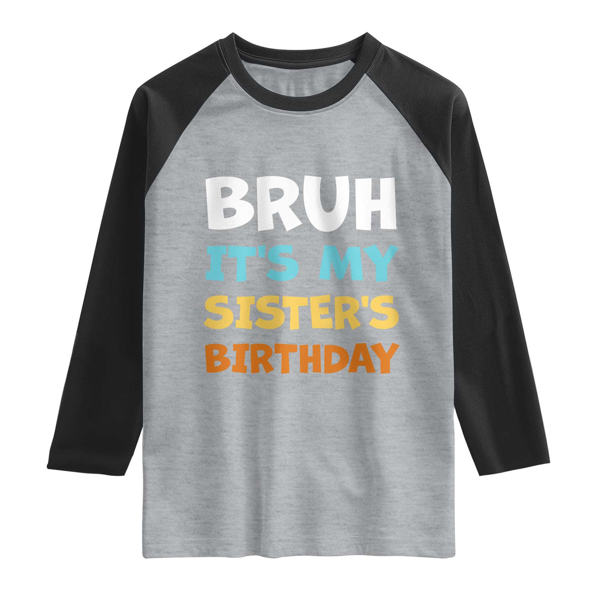 Funny Brother Raglan Shirt Bruh Its My Sisters Birthday Meme TS10 Heather Gray Black Print Your Wear