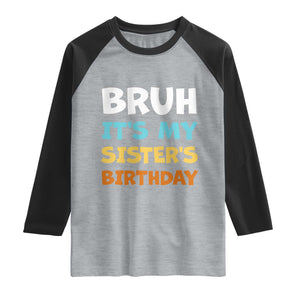 Funny Brother Raglan Shirt Bruh Its My Sisters Birthday Meme TS10 Heather Gray Black Print Your Wear