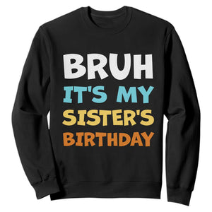 Funny Brother Sweatshirt Bruh Its My Sisters Birthday Meme TS10 Black Print Your Wear