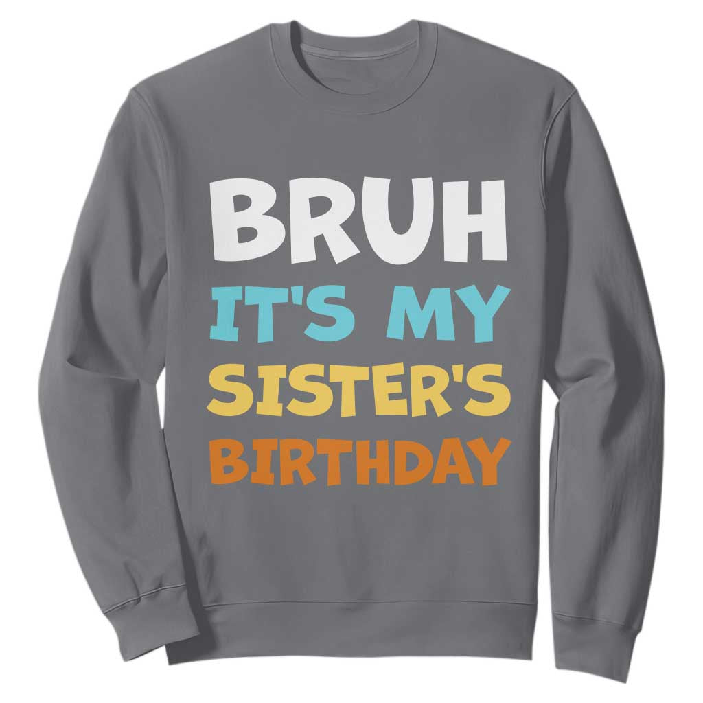 Funny Brother Sweatshirt Bruh Its My Sisters Birthday Meme TS10 Charcoal Print Your Wear