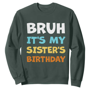Funny Brother Sweatshirt Bruh Its My Sisters Birthday Meme TS10 Dark Forest Green Print Your Wear