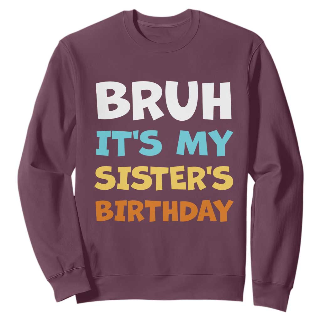 Funny Brother Sweatshirt Bruh Its My Sisters Birthday Meme TS10 Maroon Print Your Wear