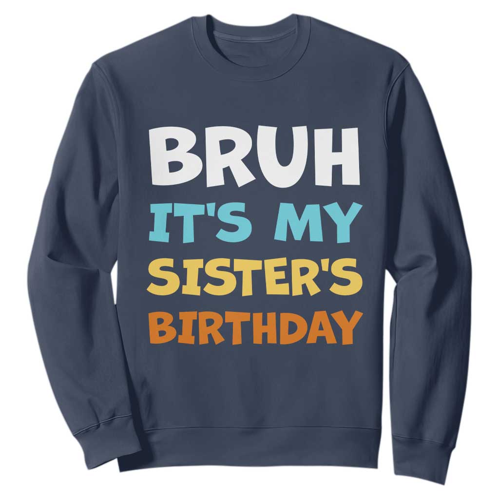 Funny Brother Sweatshirt Bruh Its My Sisters Birthday Meme TS10 Navy Print Your Wear