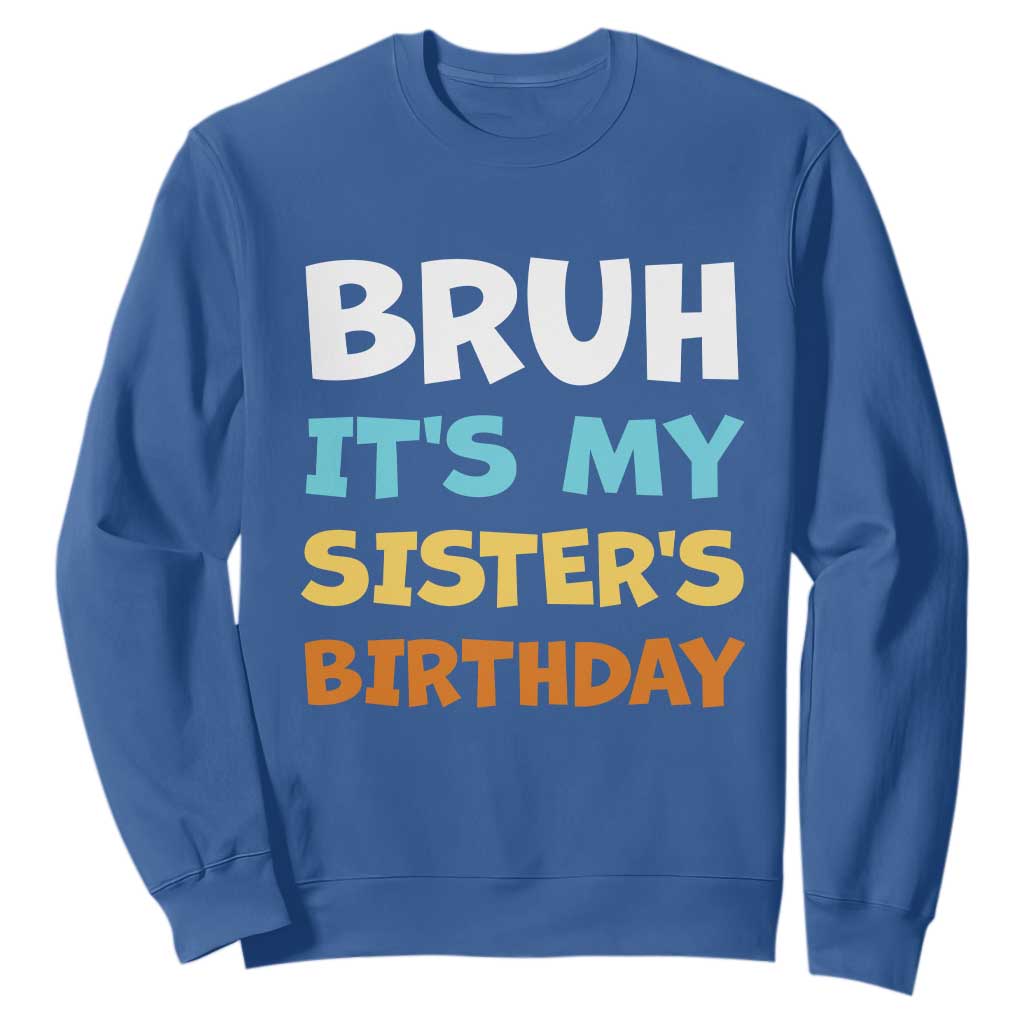 Funny Brother Sweatshirt Bruh Its My Sisters Birthday Meme TS10 Royal Blue Print Your Wear