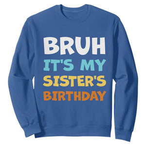 Funny Brother Sweatshirt Bruh Its My Sisters Birthday Meme TS10 Royal Blue Print Your Wear