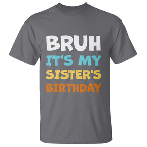 Funny Brother T Shirt Bruh Its My Sisters Birthday Meme TS10 Charcoal Print Your Wear