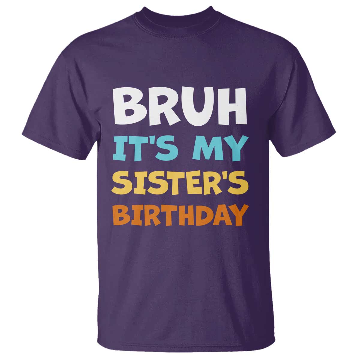 Funny Brother T Shirt Bruh Its My Sisters Birthday Meme TS10 Purple Print Your Wear
