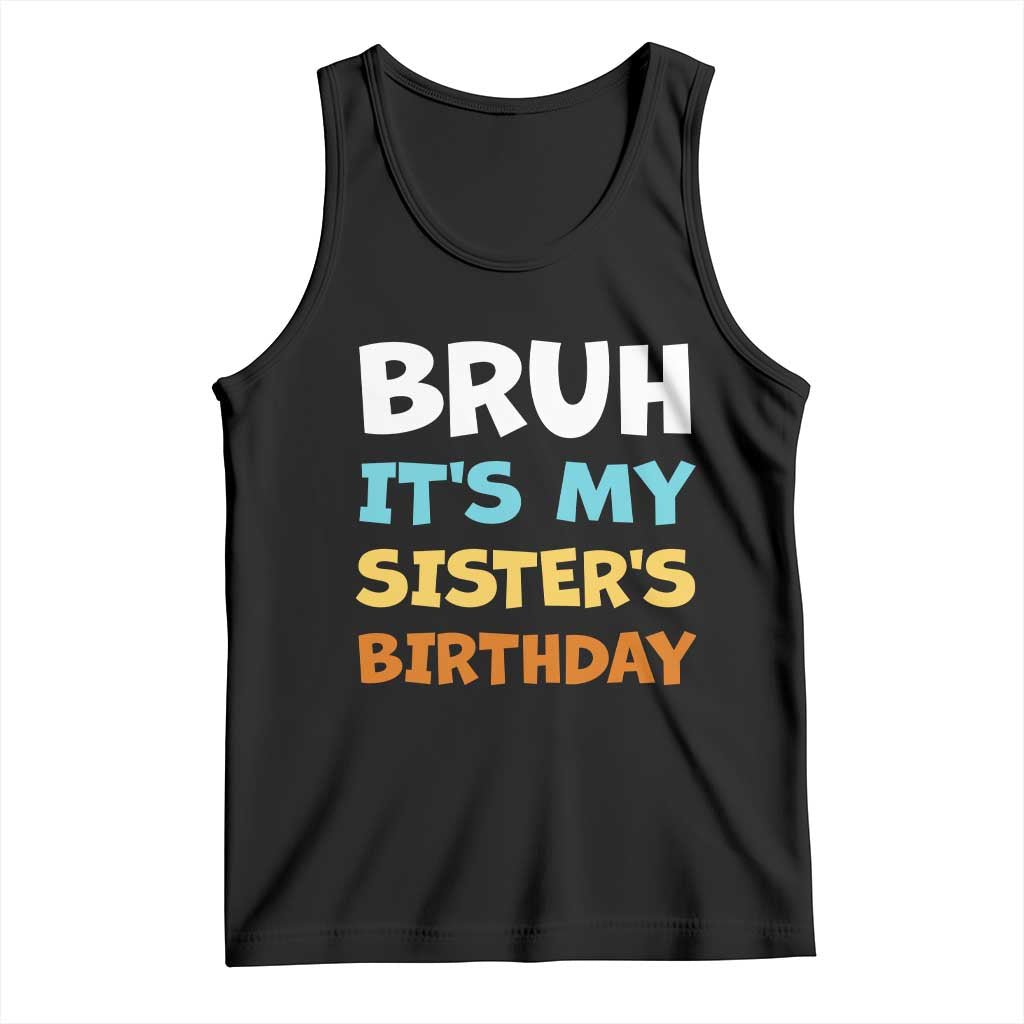 Funny Brother Tank Top Bruh Its My Sisters Birthday Meme TS10 Black Print Your Wear