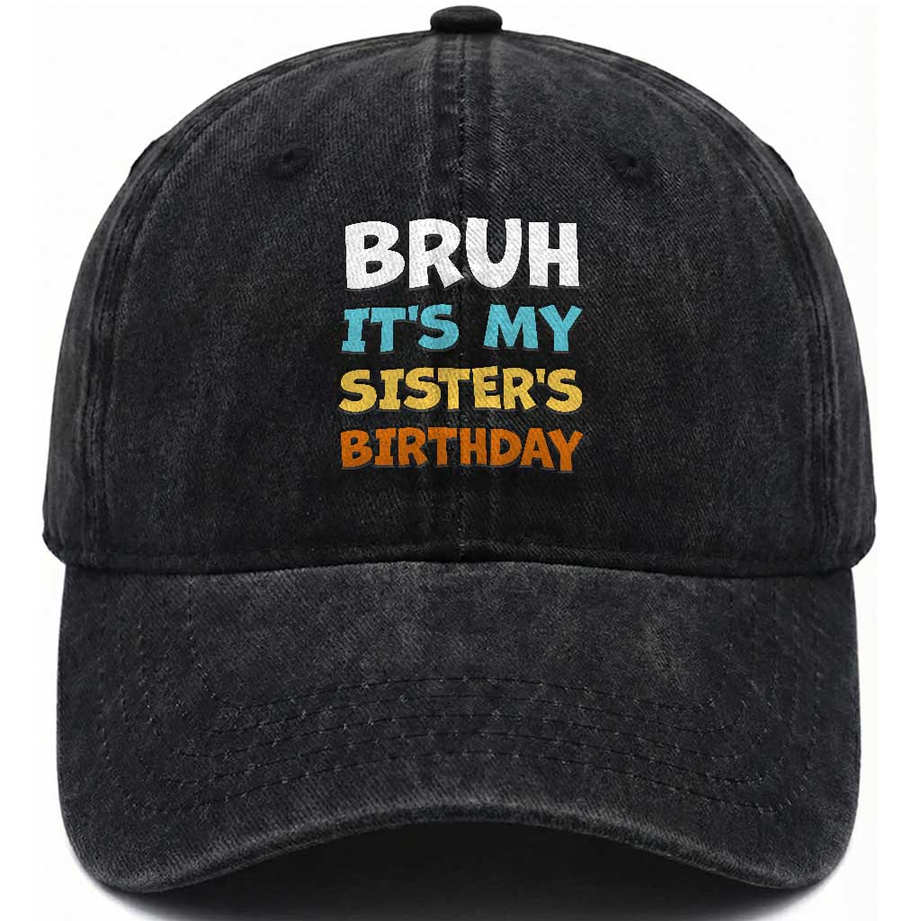Funny Brother Washed Cotton Baseball Cap Bruh Its My Sisters Birthday Meme TS10 Print Your Wear
