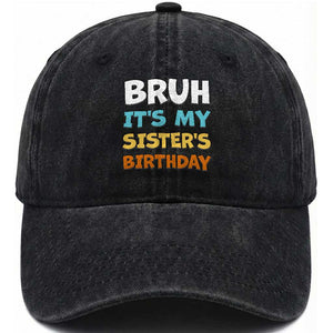 Funny Brother Washed Cotton Baseball Cap Bruh Its My Sisters Birthday Meme TS10 Print Your Wear