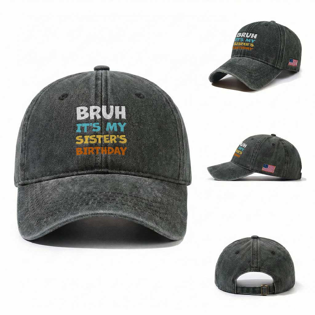 Funny Brother Washed Cotton Baseball Cap Bruh Its My Sisters Birthday Meme TS10 Washed Cap Universal Fit Dark Green Print Your Wear