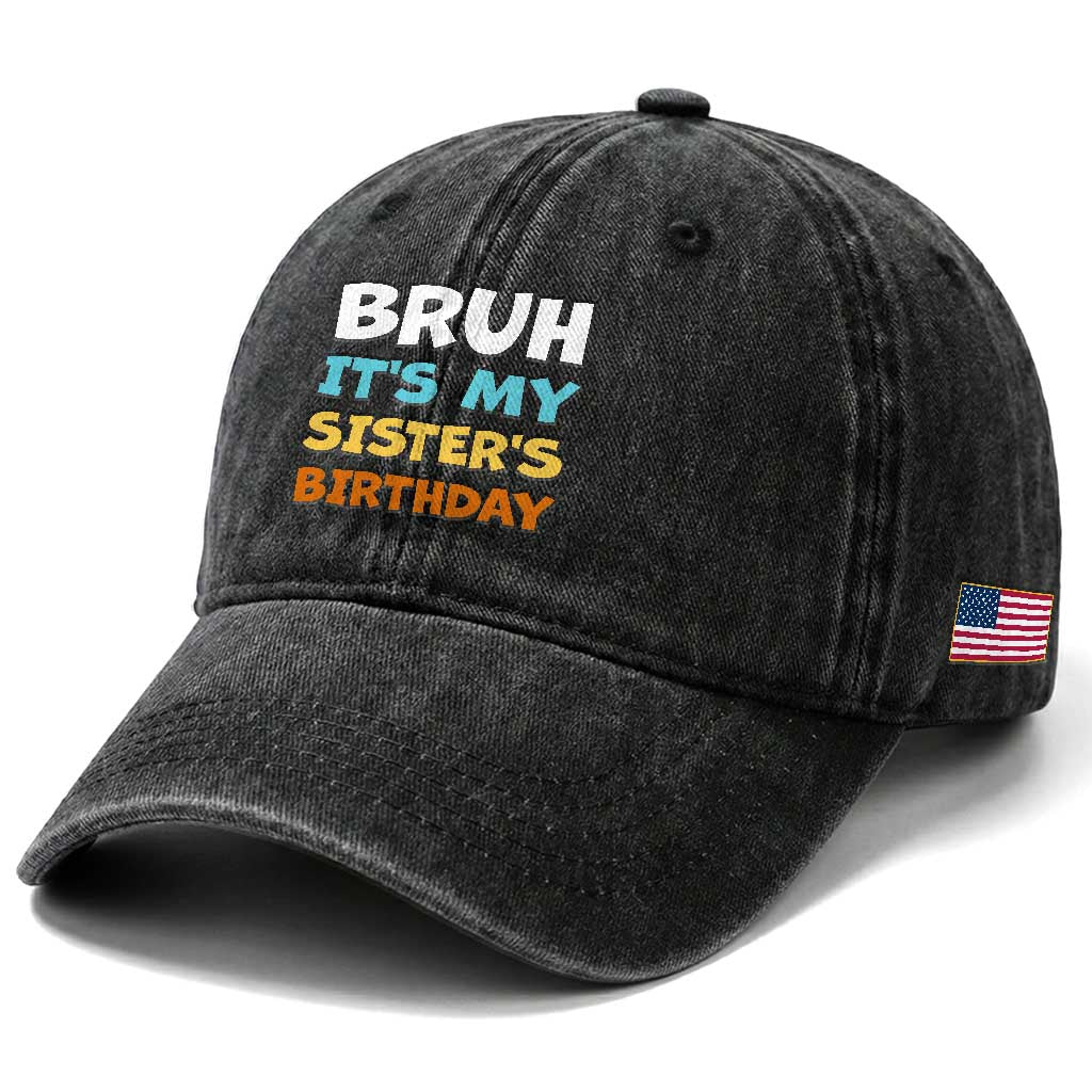Funny Brother Washed Cotton Baseball Cap Bruh Its My Sisters Birthday Meme TS10 Print Your Wear