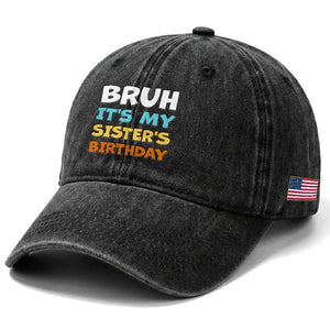Funny Brother Washed Cotton Baseball Cap Bruh Its My Sisters Birthday Meme TS10 Print Your Wear