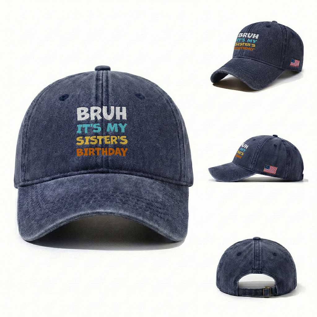 Funny Brother Washed Cotton Baseball Cap Bruh Its My Sisters Birthday Meme TS10 Washed Cap Universal Fit Navy Print Your Wear