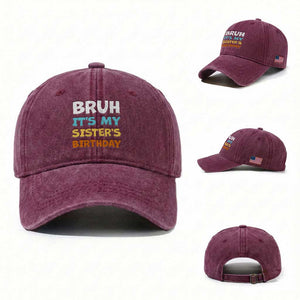 Funny Brother Washed Cotton Baseball Cap Bruh Its My Sisters Birthday Meme TS10 Washed Cap Universal Fit Burgundy Print Your Wear
