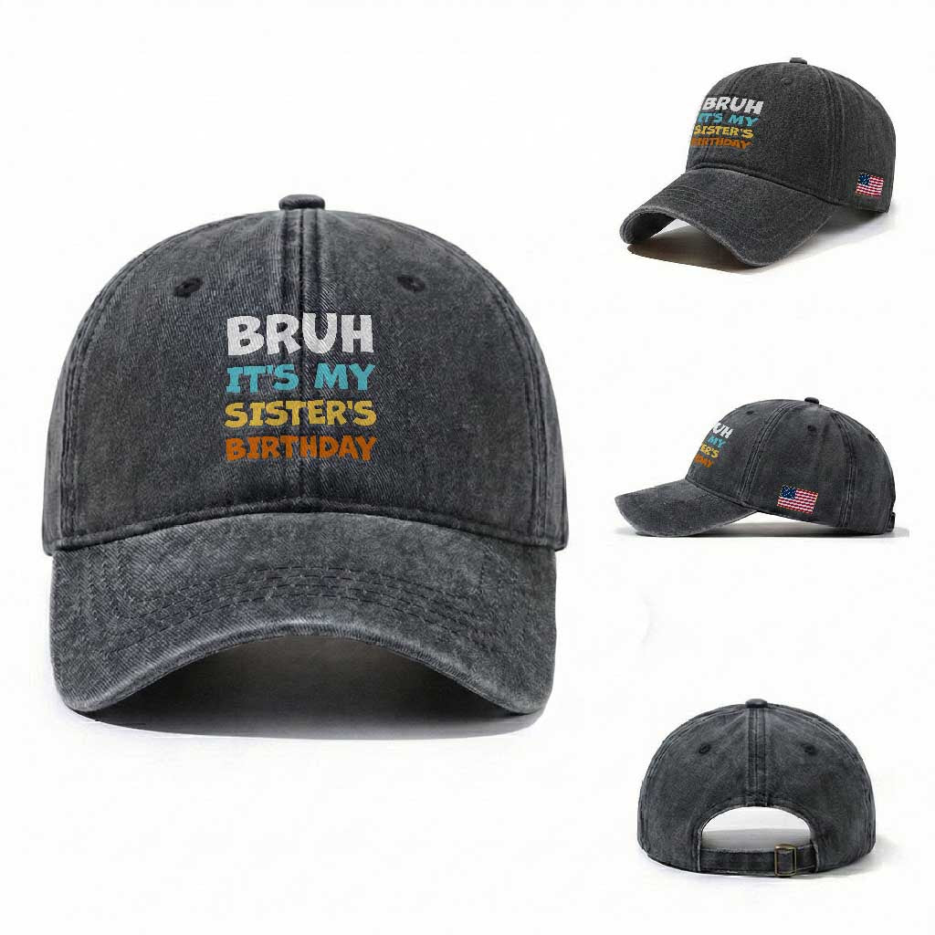 Funny Brother Washed Cotton Baseball Cap Bruh Its My Sisters Birthday Meme TS10 Washed Cap Universal Fit Dark Gray Print Your Wear