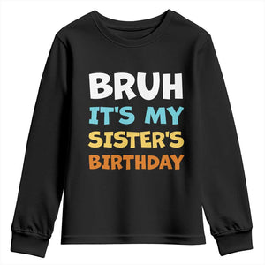 Funny Brother Youth Sweatshirt Bruh Its My Sisters Birthday Meme TS10 Black Print Your Wear