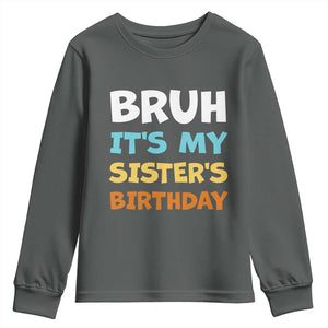 Funny Brother Youth Sweatshirt Bruh Its My Sisters Birthday Meme TS10 Dark Heather Print Your Wear
