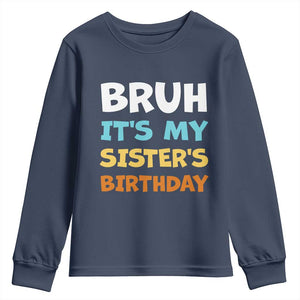 Funny Brother Youth Sweatshirt Bruh Its My Sisters Birthday Meme TS10 Navy Print Your Wear