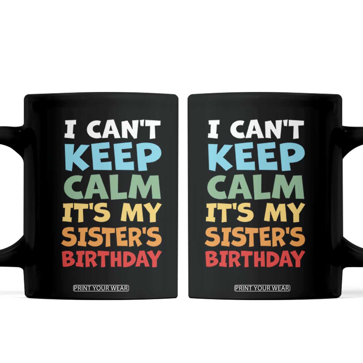 Its My Sisters Birthday Coffee Mug I Cant Keep Calm Funny Brother Bday Party Family Matching TS10 Black Print Your Wear