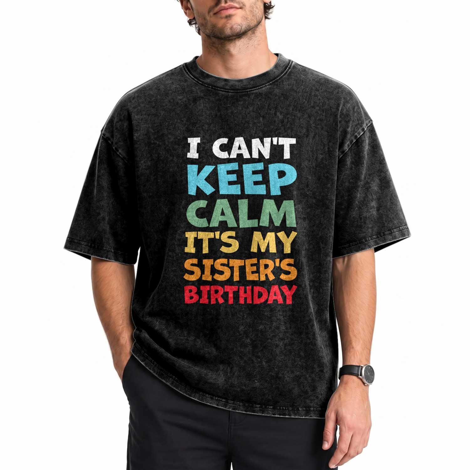 Its My Sisters Birthday Washed Cotton T-Shirt I Cant Keep Calm Funny Brother Bday Party Family Matching