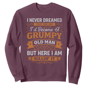 Funny Man Saying Sweatshirt Become A Grumpy Old Man Grandpa Dad TS10 Maroon Print Your Wear