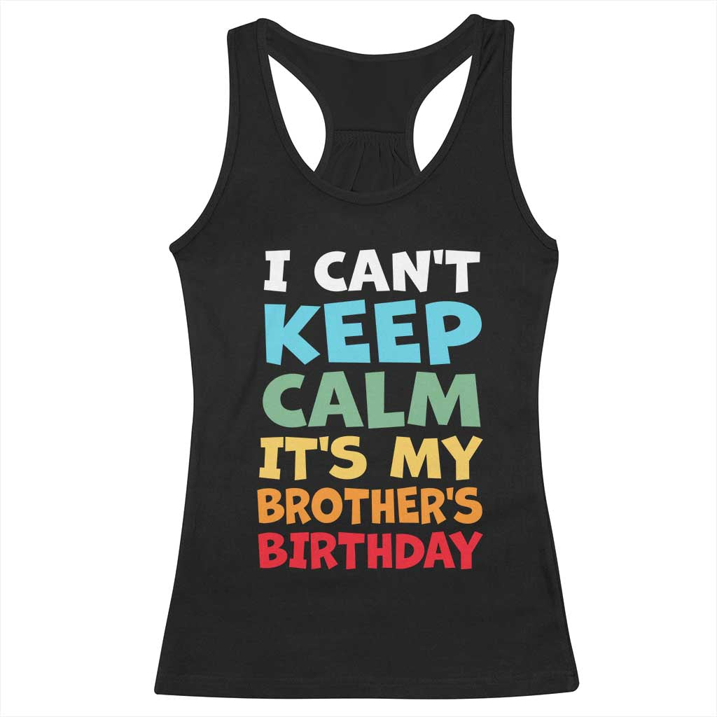 Its My Brother Birthday Racerback Tank Top I Cant Keep Calm Funny Sisters Bday Party Family Matching TS10 Black Print Your Wear