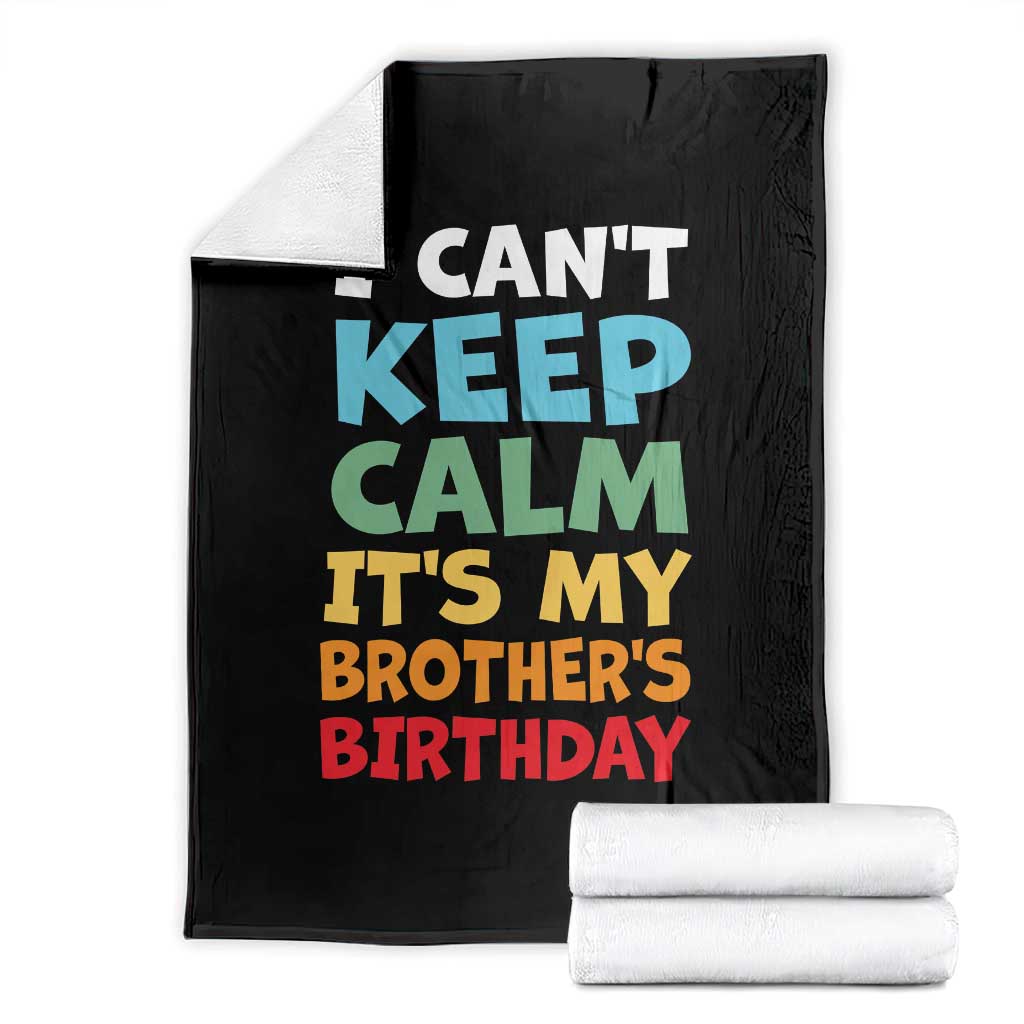Its My Brothers Birthday Throw Blanket I Cant Keep Calm Funny Sister Bday Party Family Matching TS10 Black Print Your Wear