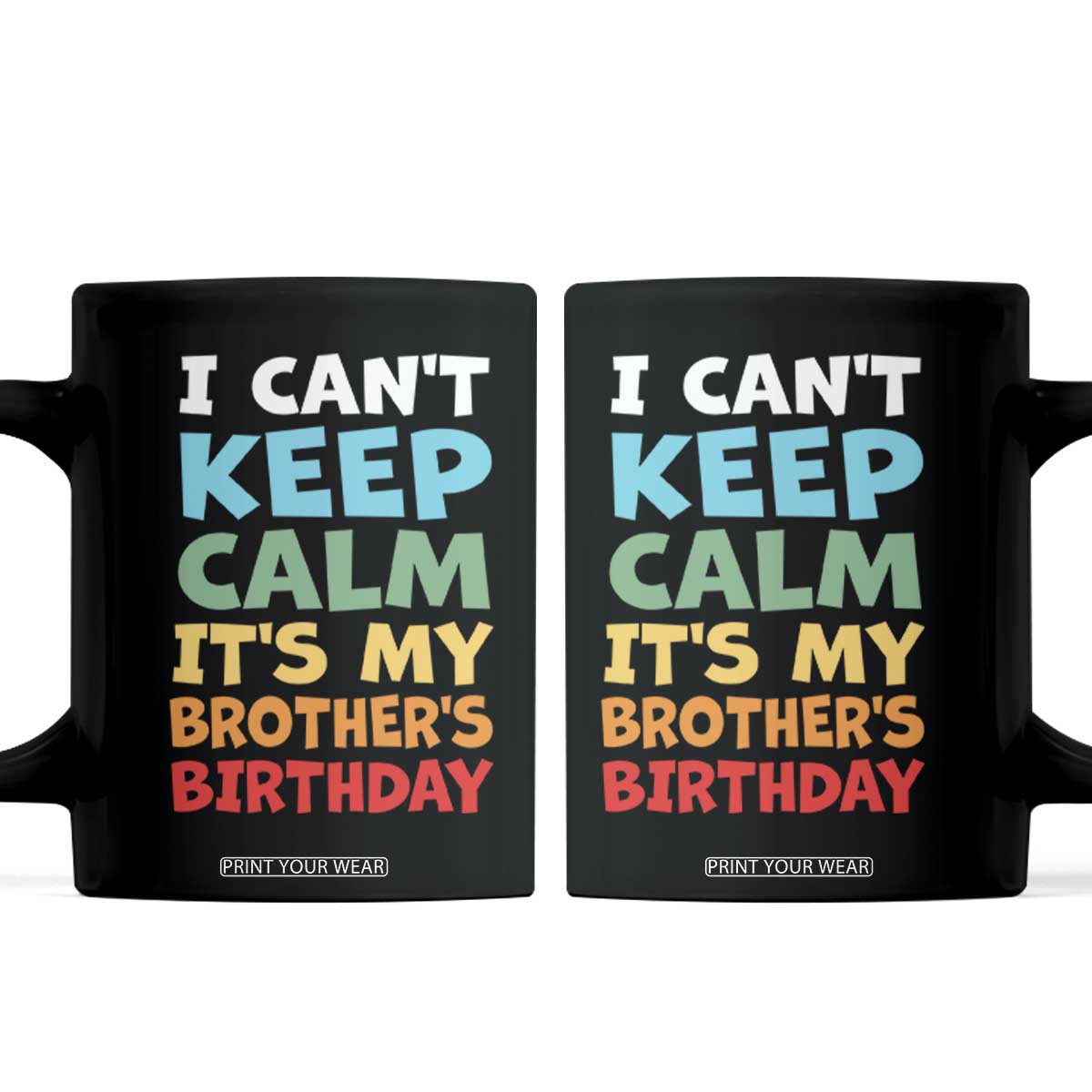 Its My Brothers Birthday Coffee Mug I Cant Keep Calm Funny Sister Bday Party Family Matching TS10 Black Print Your Wear