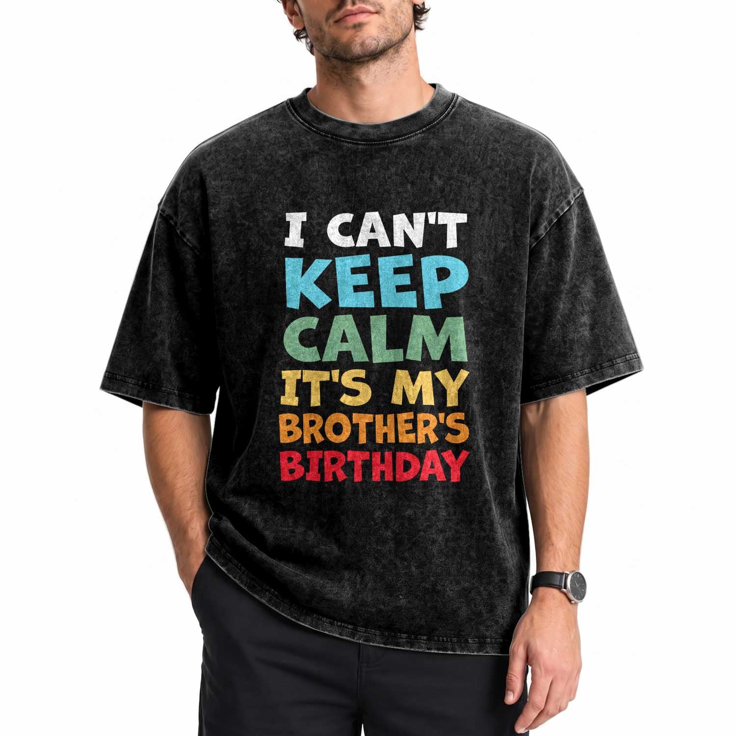 Its My Brothers Birthday Washed Cotton T-Shirt I Cant Keep Calm Funny Sister Bday Party Family Matching