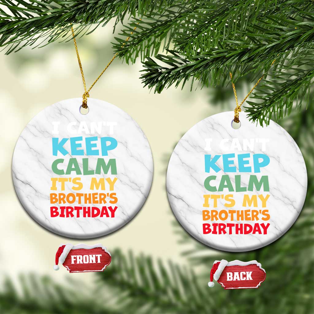Its My Brothers Birthday Ceramic Ornament I Cant Keep Calm Funny Sister Bday Party Family Matching TS10 1pc White Marble Print Your Wear