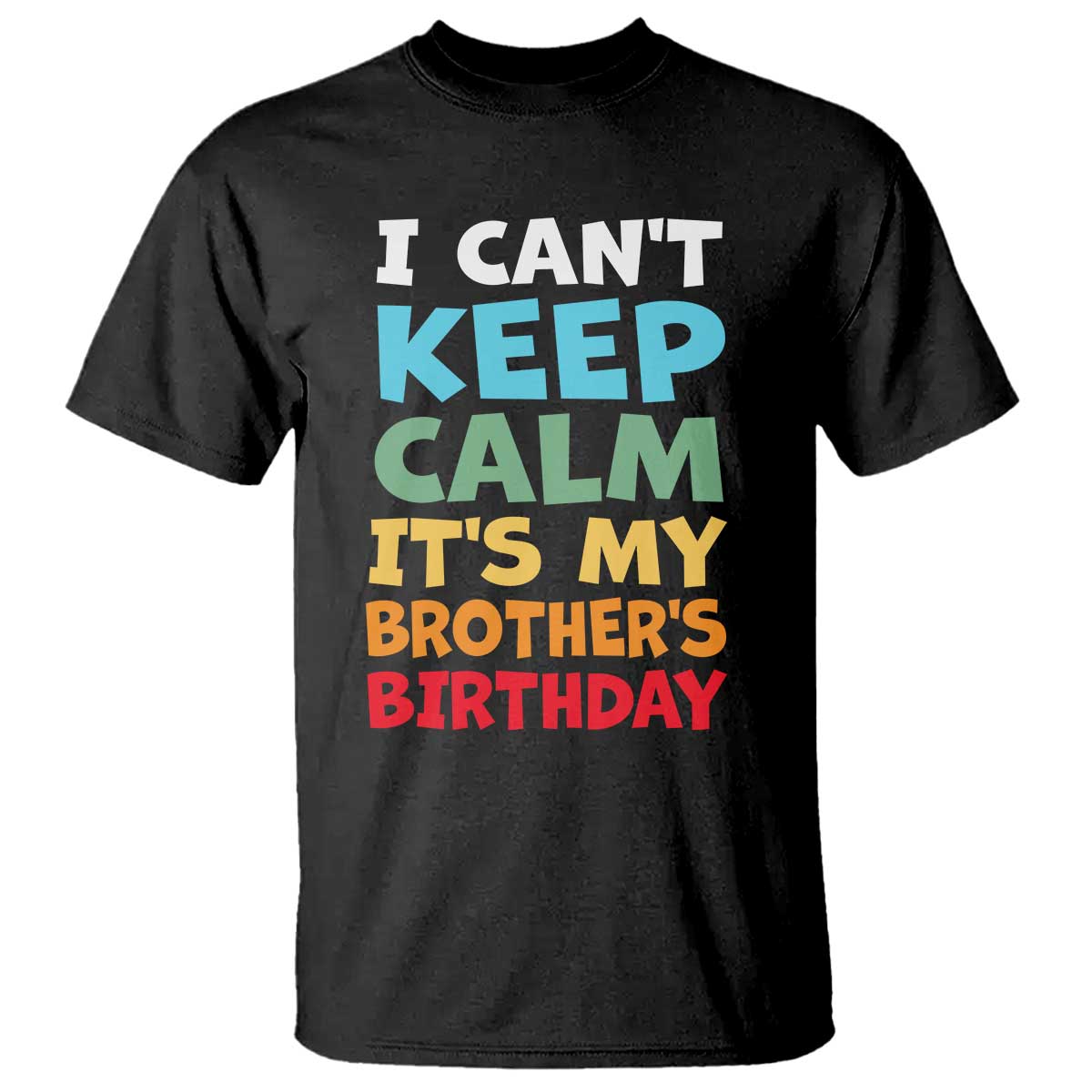 Its My Brothers Birthday T Shirt I Cant Keep Calm Funny Sister Bday Party Family Matching TS10 Black Print Your Wear