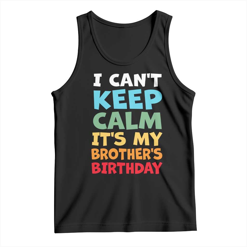 Its My Brothers Birthday Tank Top I Cant Keep Calm Funny Sister Bday Party Family Matching TS10 Black Print Your Wear