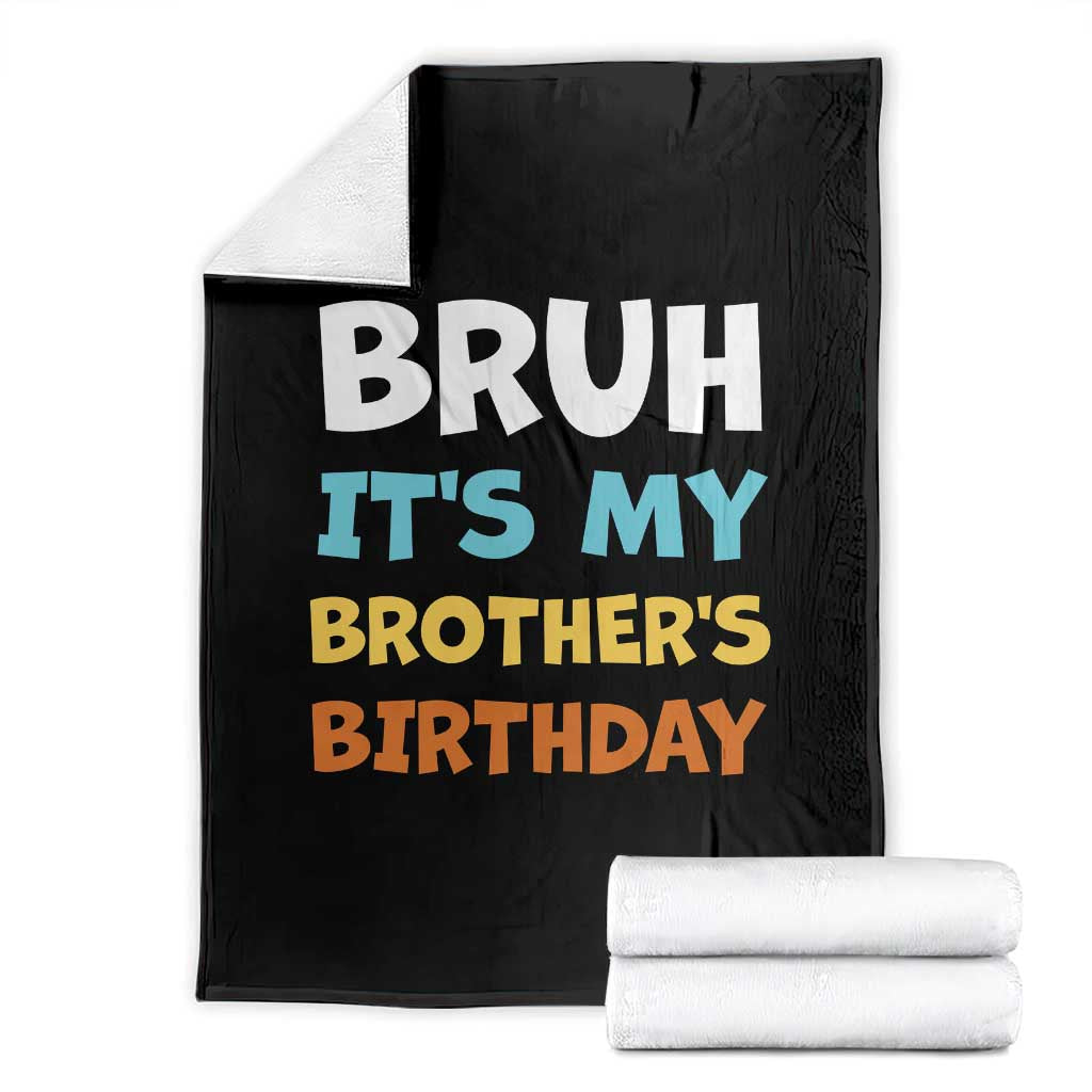 Funny Sister Throw Blanket Bruh Its My Brothers Birthday Meme TS10 Black Print Your Wear