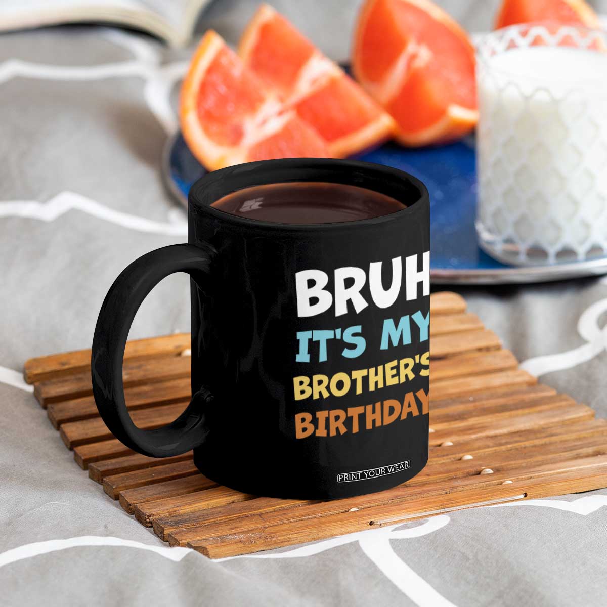 Funny Sister Coffee Mug Bruh Its My Brothers Birthday Meme TS10 Print Your Wear