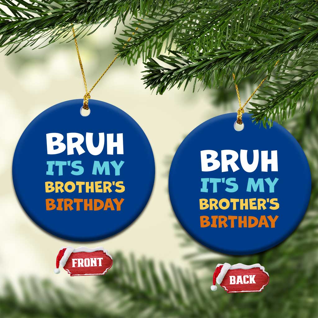 Funny Sister Ceramic Ornament Bruh Its My Brothers Birthday Meme TS10 1pc Blue Print Your Wear