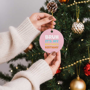 Funny Sister Ceramic Ornament Bruh Its My Brothers Birthday Meme TS10 1pc Light Pink Print Your Wear