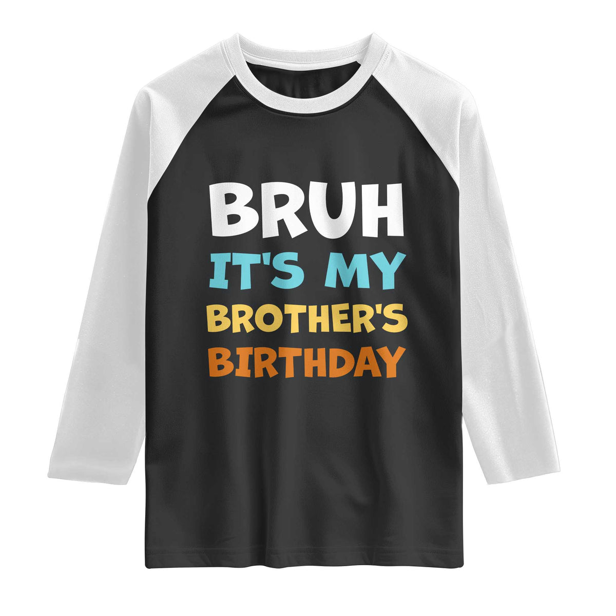 Funny Sister Raglan Shirt Bruh Its My Brothers Birthday Meme TS10 Black White Print Your Wear