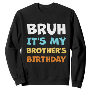 Funny Sister Sweatshirt Bruh Its My Brothers Birthday Meme TS10 Black Print Your Wear