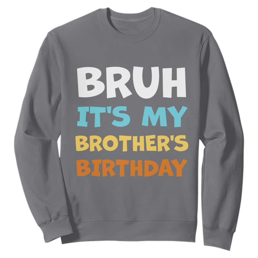 Funny Sister Sweatshirt Bruh Its My Brothers Birthday Meme TS10 Charcoal Print Your Wear